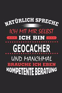 Natürlich spreche ich mit mir selbst Ich bin Geocacher und manchmal brauche ich eben kompetente Beratung