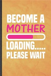 Become a Mother Loading Please Wait