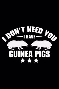 I Don't Need You I Have Guinea Pigs