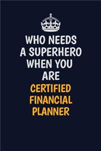 Who Needs A Superhero When You Are Certified financial planner: Career journal, notebook and writing journal for encouraging men, women and kids. A framework for building your career.