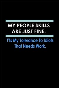 My People Skills Are Just Fine. It's My Tolerance To Idiots That Needs Work