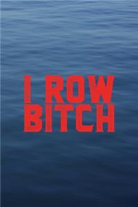 I Row Bitch