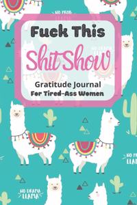 Fuck This Shit Show Gratitude Journal For Tired-Ass Women