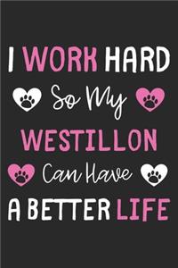I Work Hard So My Westillon Can Have A Better Life