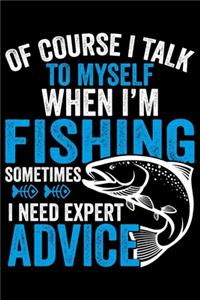 Of Course I Talk To Myself When I'm Fishing