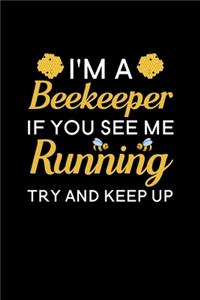 I'm A Beekeeper If you see me running try and keep up