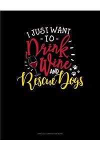 I Just Want To Drink Wine And Rescue Dogs