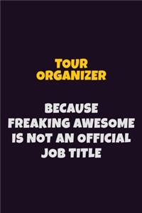 Tour Organizer, Because Freaking Awesome Is Not An Official Job Title