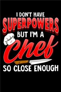 I Don't Have Superpowers But I'm A Chef So Close Enough