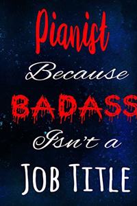 Pianist Because Badass Isn't a Job Title