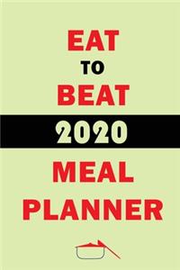 Eat To Beat 2020 Meal Planner: Track And Plan Your Meals Weekly In 2020 (52 Weeks Food Planner - Journal - Log - Calendar): 2020 Monthly Meal Planner Agenda Notebook Calendar, Wee