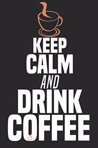 Keep Calm And Drink Coffee