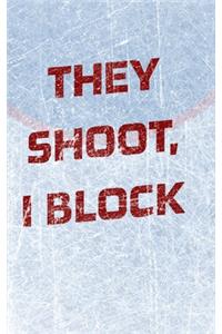 Goalie Hockey Notebook - They Shoot I Block