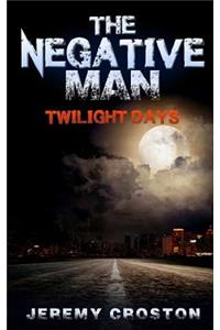 The Negative Man: Twilight Days