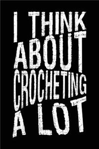 I Think about Crocheting a Lot