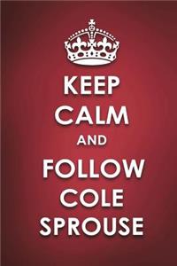 Keep Calm And Follow Cole Sprouse