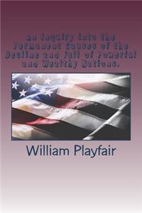 An Inquiry into the Permanent Causes of the Decline and Fall of Powerful and Wealthy Nations.