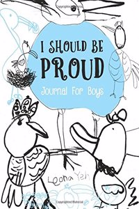 I Should Be Proud. Journal For Boys