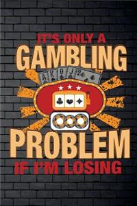 It's Only A Gambling Problem If I'm Losing