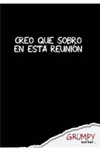 Creo que sobro en esta reunión