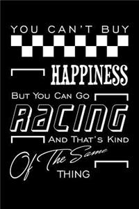 You Can't Buy Happiness But You Can Go Racing and That's Kind of the Same Thing