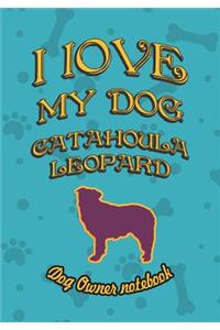 I Love My Dog Catahoula Leopard - Dog Owner Notebook