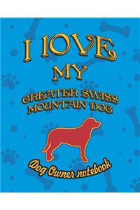 I Love My Greater Swiss Mountain Dog - Dog Owner Notebook