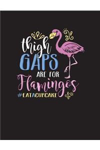Thigh Gaps Are For Flamingos #Eat A Cupcake