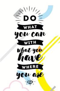 Do What You Can with What You Have Where You Are