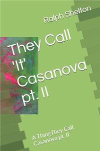They Call 'It' Casanova pt. II