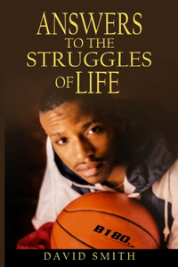 Answers To The Struggles of Life