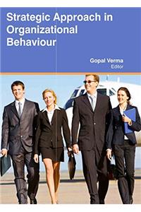 STRATEGIC APPROACH IN ORGANIZATIONAL BEHAVIOUR ( GOPAL VERMA , )