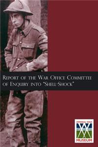 Report of the War Office Committee of Enquiry Into 