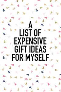A List of Expensive Gift Ideas for Myself