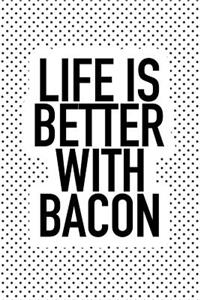 Life Is Better with Bacon
