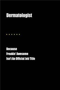 Dermatologist Because Freakin' Awesome Isn't an Official Job Title