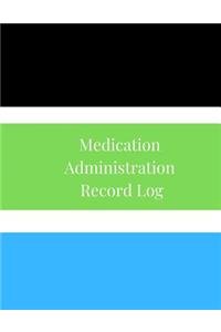 Medication Administration Record Log: A Large Daily and Weekly Medication Logbook Journal, Sheet Tracker, Notebook, Reminder and Organizer for Accurate Recording and Monitoring of Medica