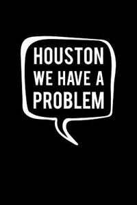 Houston We Have a Problem