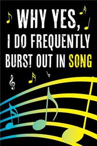 Why Yes I Do Frequently Burst Out in Song