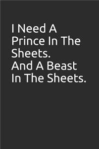 I Need a Prince in the Sheets. and a Beast in the Sheets.