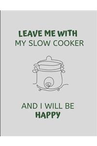 Leave Me with My Slow Cooker and I Will Be Happy