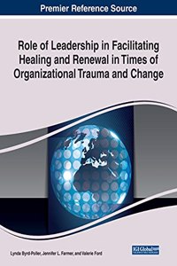 Role of Leadership in Facilitating Healing and Renewal in Times of Organizational Trauma and Change