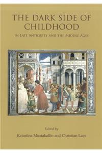 The Dark Side of Childhood in Late Antiquity and the Middle Ages