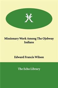 Missionary Work Among The Ojebway Indians