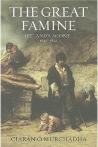 The Great Famine: Ireland's Agony 1845-1852