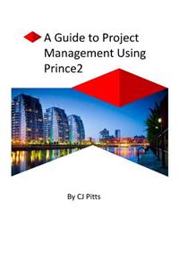 A Guide to Project Management Using Prince2