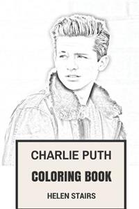 Charlie Puth Coloring Book: American Singer and Youtube Personality Musical Wonderkid Paul Walker Inspired Adult Coloring Book