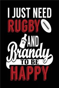 I Just Need Rugby And Brandy To Be Happy