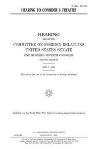 Hearing to consider 6 treaties