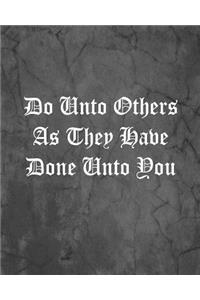 Do Unto Others As They Have Done Unto You